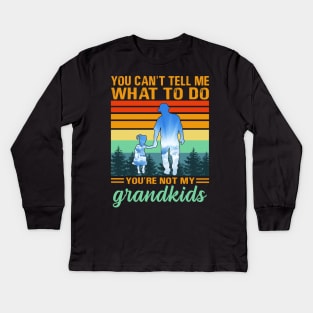 you can't tell me what to do you're not my grandkids Kids Long Sleeve T-Shirt